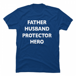 father husband protector hero shirt